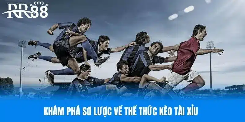 Khám phá sơ lược về thể thức kèo tài xỉu